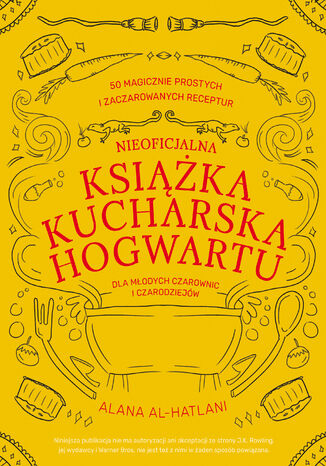 Nieoficjalna książka kucharska Hogwartu dla młodych czarownic i czarodziejów Alana Al-Hatlani - okladka książki