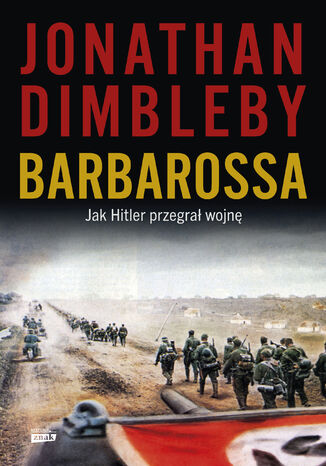 Barbarossa: Jak Hitler przegrał wojnę Jonathan Dimbleby - okladka książki