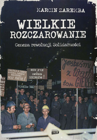 Wielkie rozczarowanie. Geneza rewolucji Solidarności Marcin Zaremba - okladka książki