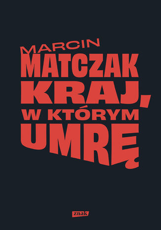 Kraj, w którym umrę Marcin Matczak - okladka książki