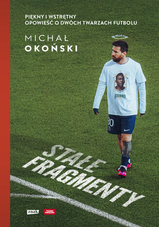 Stałe fragmenty. Piękny i wstrętny. Opowieść o dwóch twarzach futbolu Michał Okoński - okladka książki