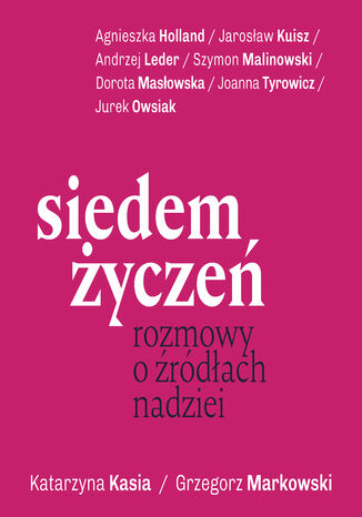 Siedem życzeń. Rozmowy o źródłach nadziei Katarzyna Kasia, Grzegorz Markowski - okladka książki