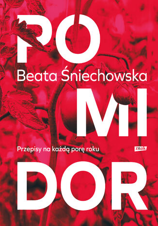 Pomidor. Przepisy na każdą porę roku Beata Śniechowska - okladka książki