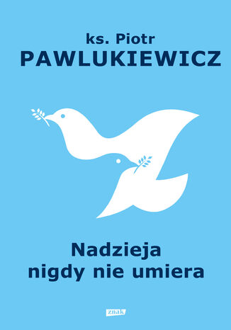 Nadzieja nigdy nie umiera ks. Piotr Pawlukiewicz - okladka książki