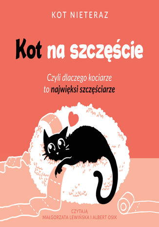 Kot na szczęście. Czyli dlaczego kociarze to najwięksi szczęściarze Kot Nieteraz - okladka książki