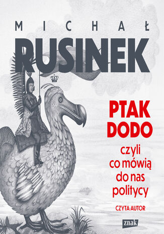 Ptak Dodo, czyli co mówią do nas politycy Michał Rusinek - okladka książki