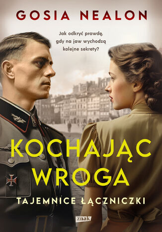 Kochając wroga. Tajemnice łączniczki Gosia Nealon - okladka książki