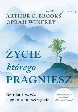 Życie, którego pragniesz. Sztuka i nauka sięgania po szczęście Oprah Winfrey, Arthur C. Brooks - okladka książki