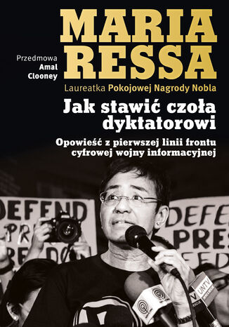 Jak stawić czoła dyktatorowi. Opowieść z pierwszej linii frontu cyfrowej wojny informacyjnej Maria Ressa - okladka książki