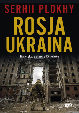 ROSJA - UKRAINA. Największe starcie XXI wieku Serhii Plokhy - okladka książki