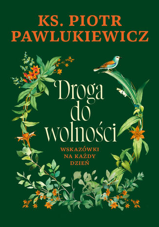 Droga do wolności. Wskazówki na każdy dzień Piotr Pawlukiewicz - okladka książki