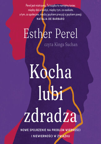 Kocha, lubi, zdradza. Nowe spojrzenie na problem wierności i niewierności w związku Esther Perel - okladka książki