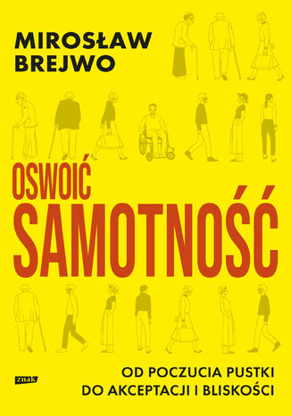 Oswoić samotność. Od poczucia pustki do akceptacji i bliskości Mirosław Brejwo - okladka książki