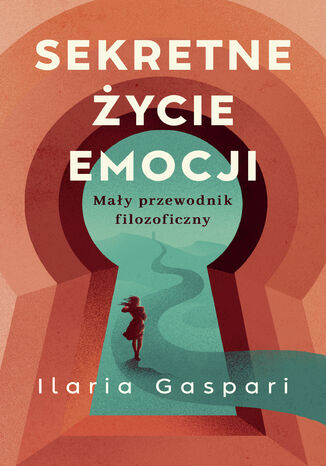 Sekretne życie emocji. Mały przewodnik filozoficzny Ilaria Gaspari - okladka książki