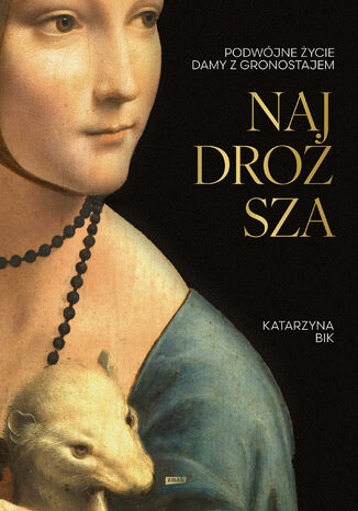 Najdroższa. Podwójne życie Damy z gronostajem (2025) Katarzyna Bik - okladka książki