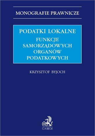 Podatki lokalne. Funkcje samorządowych organów podatkowych Krzysztof Byjoch - okladka książki