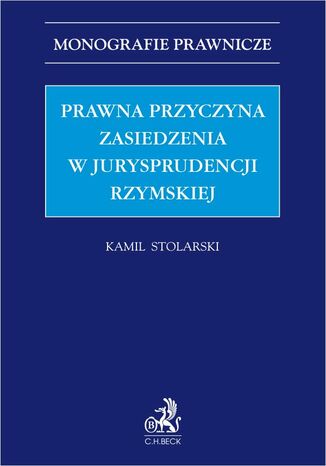 Prawna przyczyna zasiedzenia w jurysprudencji rzymskiej Kamil Stolarski - okladka książki