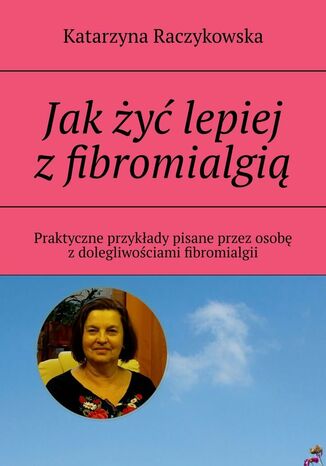 Jak żyć lepiej z fibromialgią Katarzyna Raczykowska - okladka książki