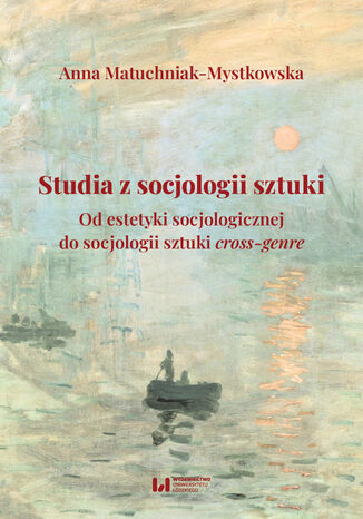 Studia z socjologii sztuki. Od estetyki socjologicznej do socjologii sztuki cross-genre Anna Matuchniak-Mystkowska - okladka książki