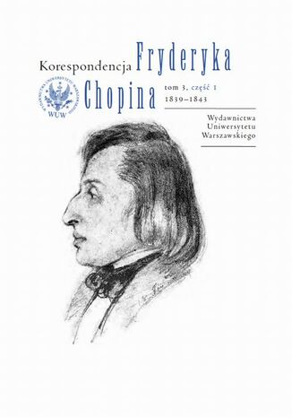 Korespondencja Fryderyka Chopina 1839-1843. Tom 3, część 1 Zbigniew  Skowron, Zofia Helman, Hanna Wróblewska-Straus - okladka książki