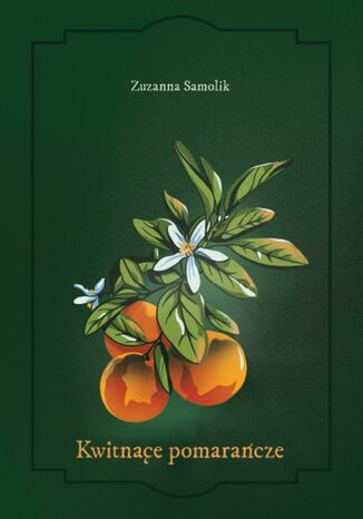 Kwitnące pomarańcze Zuzanna Samolik - okladka książki