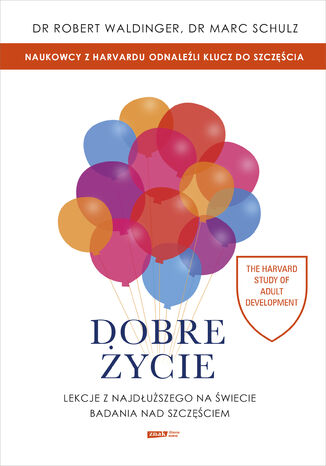 Dobre życie. Lekcje z najdłuższego na świecie badania nad szczęściem Robert Waldinger, Marc Schulz - okladka książki