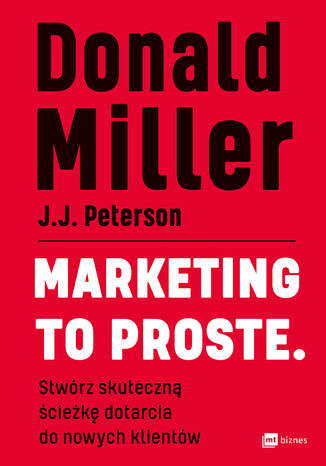 Marketing to proste. Stwórz skuteczną ścieżkę dotarcia do nowych klientów Donald Miller - okladka książki