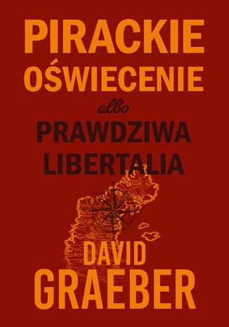 Pirackie Oświecenie albo prawdziwa Libertalia David Graeber - okladka książki