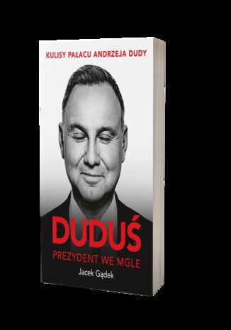 Duduś. Prezydent we mgle. Kulisy Pałacu Andrzeja Dudy Jacek Gądek - okladka książki