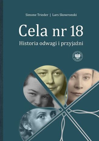 Cela nr 18. Historia odwagi i przyjaźni Simone Trieder, Lars Skowronski - okladka książki