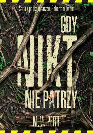 Podkomisarz Robert Lew. Tom 2. Gdy nikt nie patrzy M.M. Perr - okladka książki