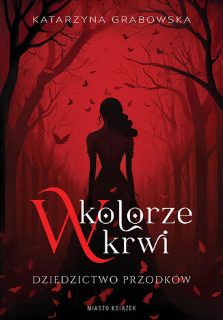 W kolorze krwi. Dziedzictwo przodków Katarzyna Grabowska - okladka książki