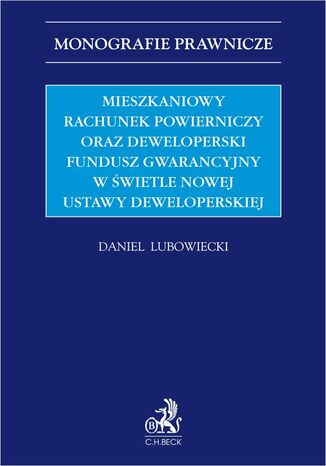 Mieszkaniowy rachunek powierniczy oraz Deweloperski Fundusz Gwarancyjny w świetle nowej ustawy deweloperskiej Daniel Lubowiecki - okladka książki