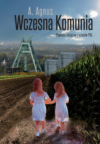 Wczesna Komunia. Powieść religijna z czasów PRL A. Agnus - okladka książki