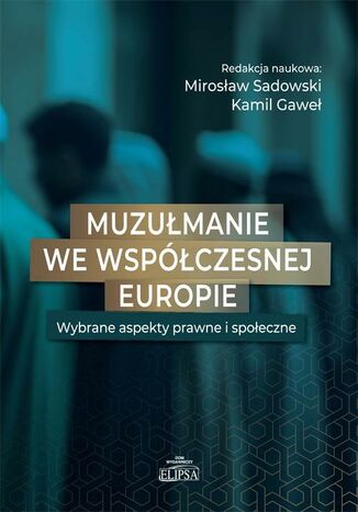 Muzułmanie we współczesnej Europie Mirosław Sadowski, Paweł Gaweł - okladka książki