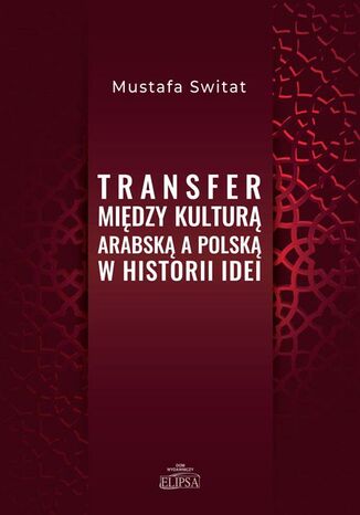 Transfer między kulturą arabską a polską w historii idei Mustafa Switat - okladka książki