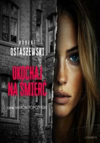Ukochaj na śmierć Robert Ostaszewski - okladka książki