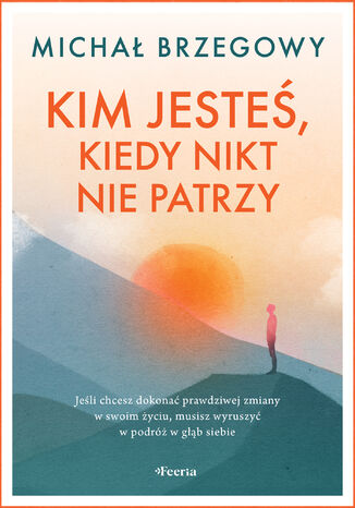 Kim jesteś, kiedy nikt nie patrzy Michał Brzegowy - okladka książki