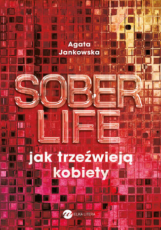 Soberlife. Jak trzeźwieją kobiety Agata Jankowska - okladka książki