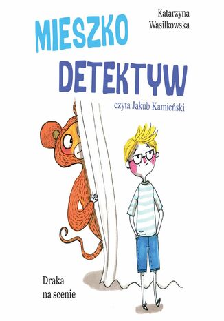 Mieszko Detektyw. Draka na scenie. Tom 3 Katarzyna Wasilkowska - okladka książki