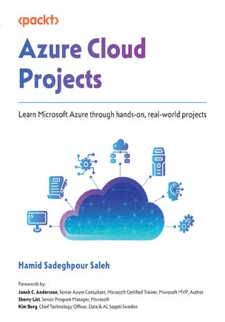 Azure Cloud Projects. Learn Microsoft Azure through hands-on, real-world projects Hamid Sadeghpour Saleh, Jonah C. Andersson, Sherry List, Kim Berg - okladka książki