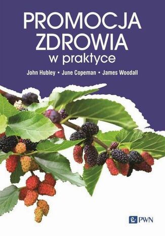 Promocja zdrowia w praktyce John Hubley, June Copeman, James Woodal - okladka książki