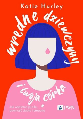 Wredne dziewczyny i twoja córka Katie Hurley - okladka książki
