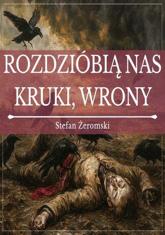 Rozdzióbią nas kruki, wrony Stefan Żeromski - okladka książki