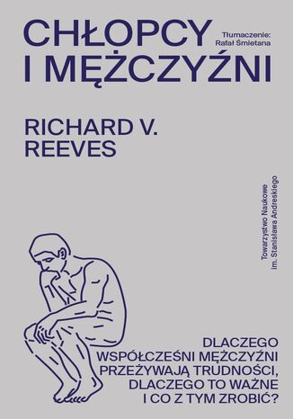 Chłopcy i mężczyźni. Dlaczego współcześni mężczyźni przeżywają trudności, dlaczego to ważne i co z tym zrobić? Richard V. Reeves - okladka książki