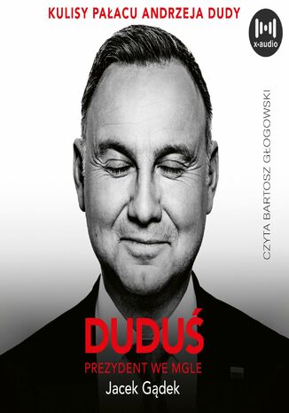 Duduś. Prezydent we mgle. Kulisy Pałacu Andrzeja Dudy Jacek Gądek - okladka książki