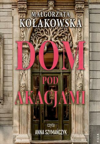 Dom Pod Akacjami Małgorzata Kołakowska - audiobook MP3