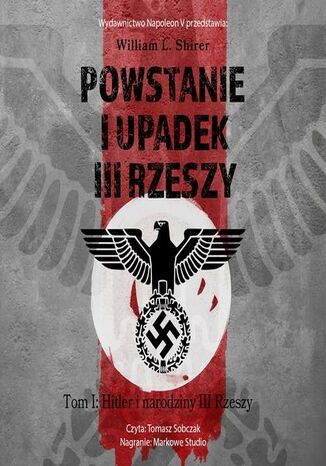 Powstanie i upadek III Rzeszy. Tom I Hitler i narodziny III Rzeszy William L. Shirer - okladka książki