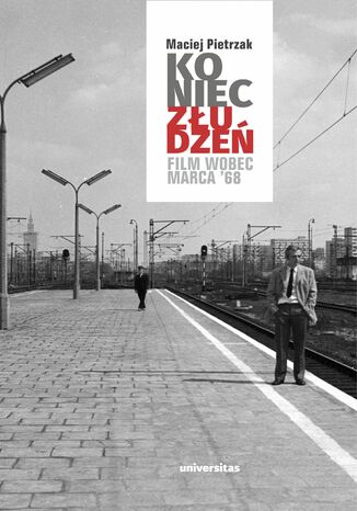 Koniec złudzeń. Film wobec Marca &#8216;68 Maciej Pietrzak - okladka książki