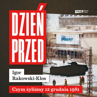 Dzień przed. Czym żyliśmy 12 grudnia 1981 Igor Rakowski-Kłos - okladka książki